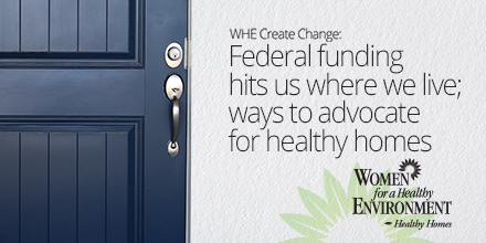 WHE Create Change: Federal Funding Hits Us Where We Live; Ways to Advocate for Healthy Homes